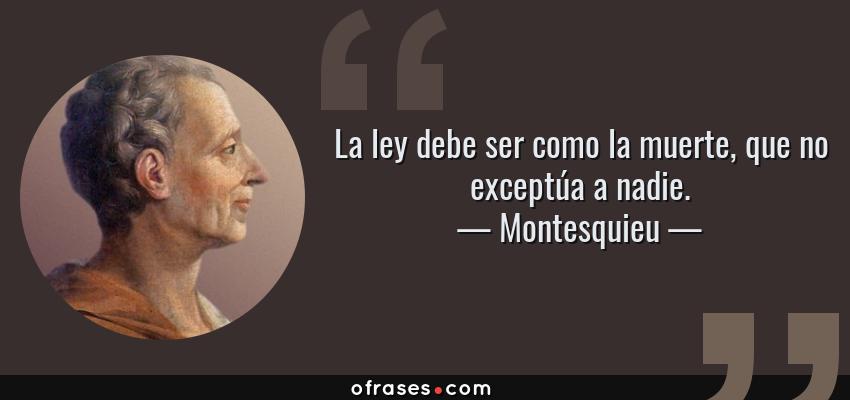 CATALUÑA: Montesquieu - La ley debe ser como la muerte, que no exceptúa a nadie..